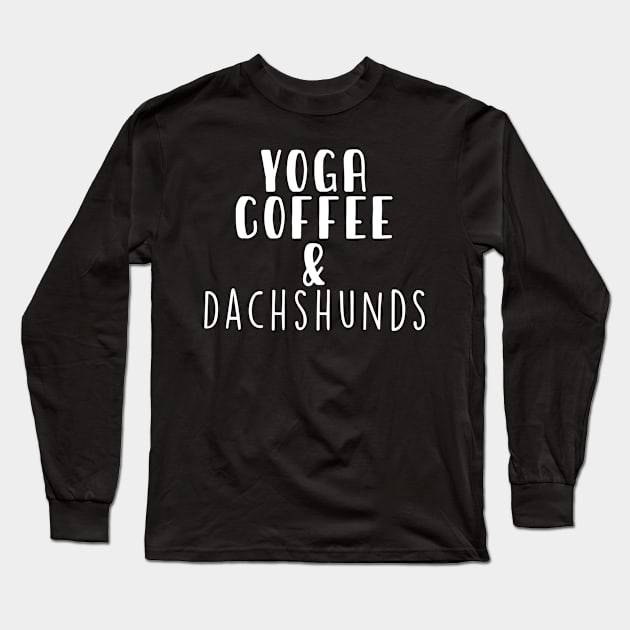 Yoga Coffee & Dachshunds . Perfect present for mother dad friend him or her Long Sleeve T-Shirt by SerenityByAlex